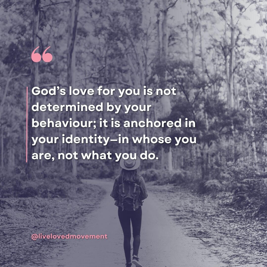 "God’s love for you is not determined by your behaviour; it is anchored in your identity—in whose you are, not what you do. " Live Loved