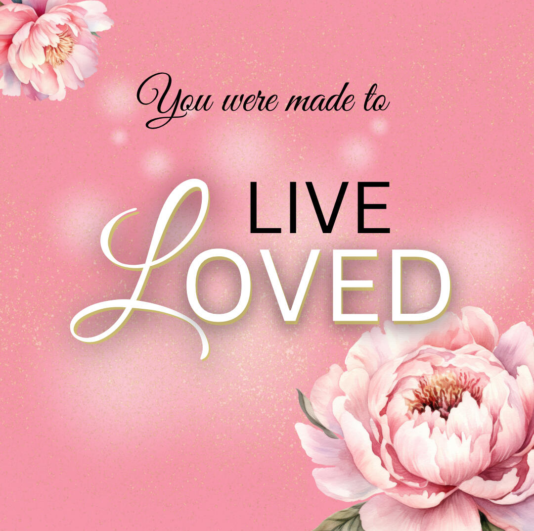 You Were Made to Live Loved The Love Loved Movement is a movement of Christian women walking in their identity as loved daughters of the King